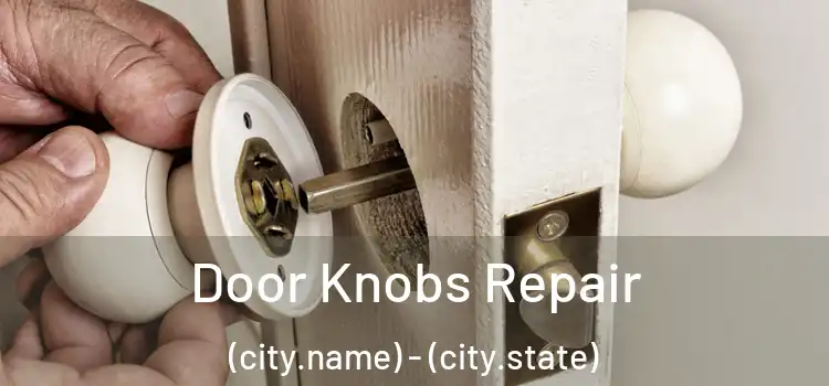  Door Knobs Repair (city.name) - (city.state)